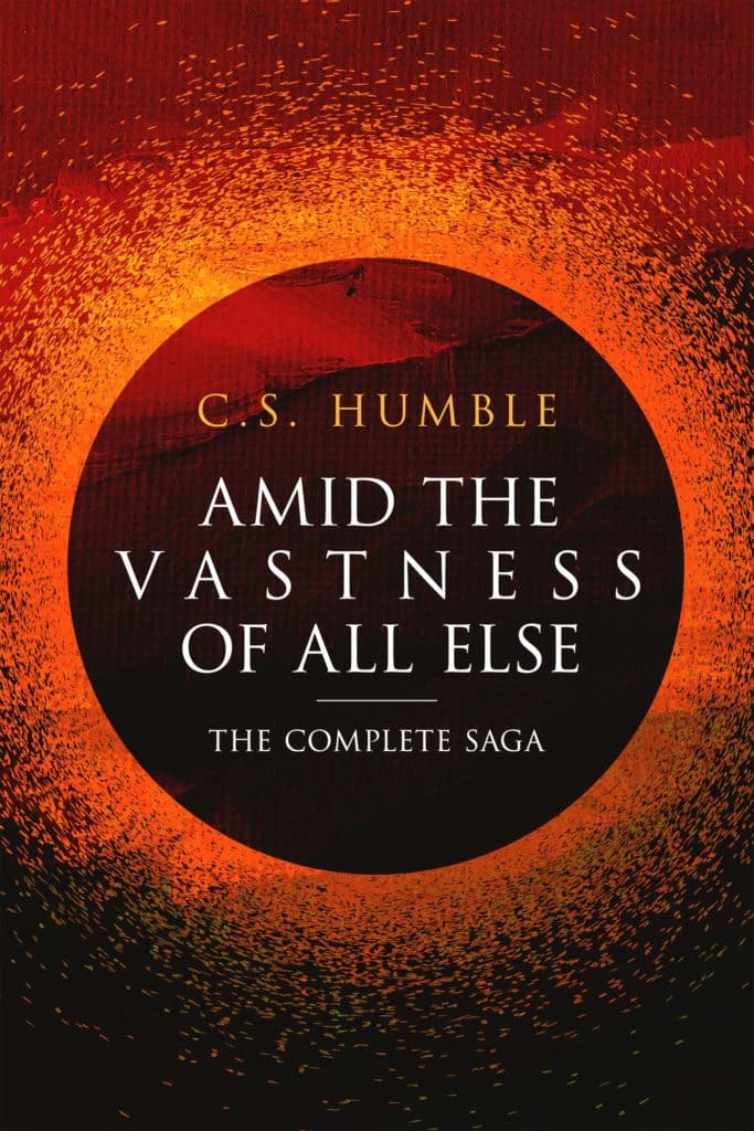 Amid the Vastness of All Else: The Complete Saga